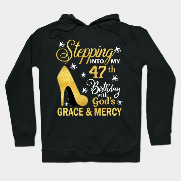 Stepping Into My 47th Birthday With God's Grace & Mercy Bday Hoodie by MaxACarter